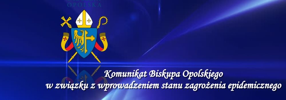 Komunikat Biskupa Opolskiego w związku z wprowadzeniem stanu zagrożenia epidemicznego